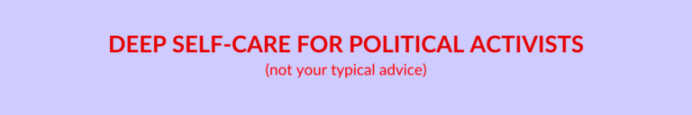 Book title: Deep self-care for political activists (not your typical advice)