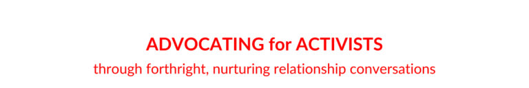 Book title: Advocating for Activists, through forthright, nurturing relationship conversations
