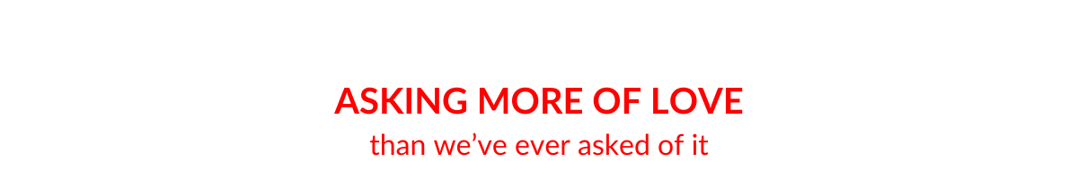 Book title: Asking More of Love than we've ever asked of it